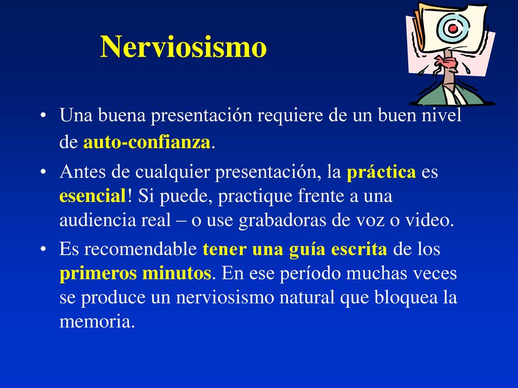 Nerviosismo Una buena presentación requiere de un buen nivel de auto-confianza.