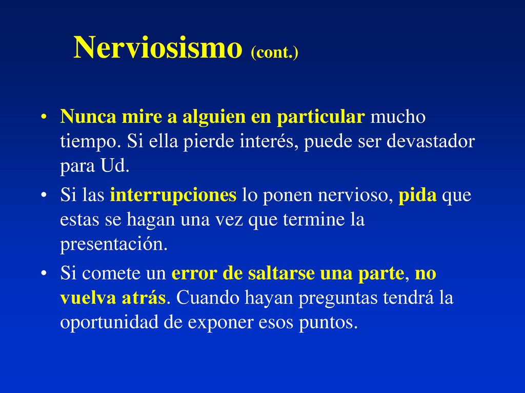 Nerviosismo (cont.) Nunca mire a alguien en particular mucho tiempo. Si ella pierde interés, puede ser devastador para Ud.