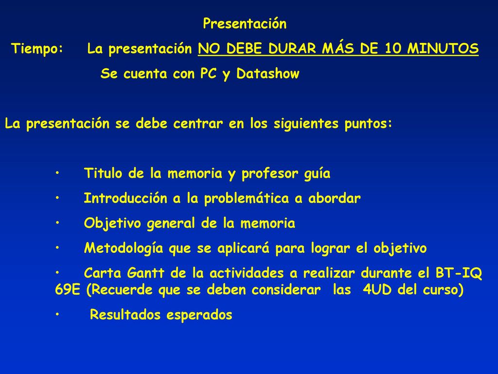 Presentación Tiempo: La presentación NO DEBE DURAR MÁS DE 10 MINUTOS. Se cuenta con PC y Datashow.