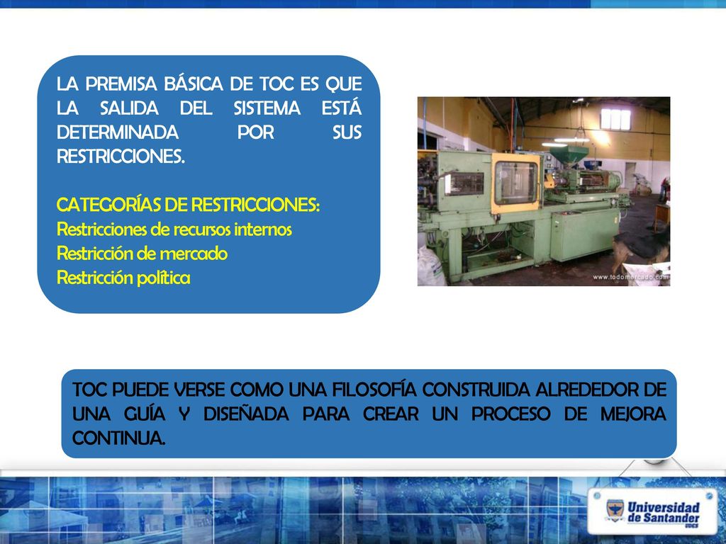 LA PREMISA BÁSICA DE TOC ES QUE LA SALIDA DEL SISTEMA ESTÁ DETERMINADA POR SUS RESTRICCIONES.