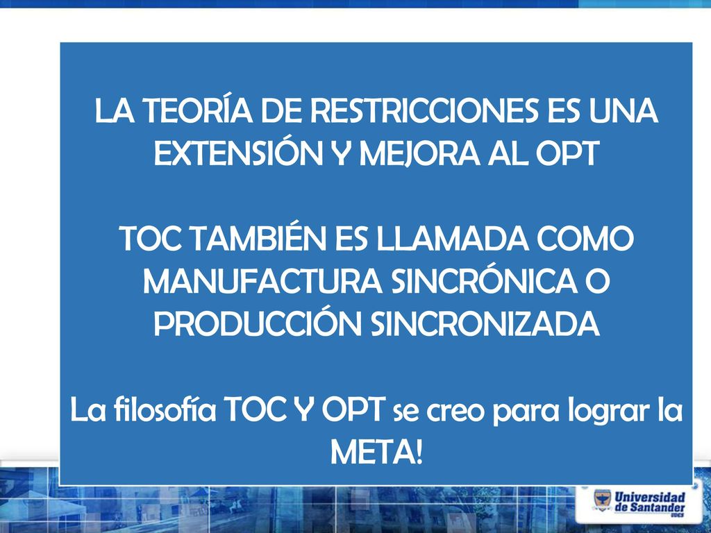 LA TEORÍA DE RESTRICCIONES ES UNA EXTENSIÓN Y MEJORA AL OPT
