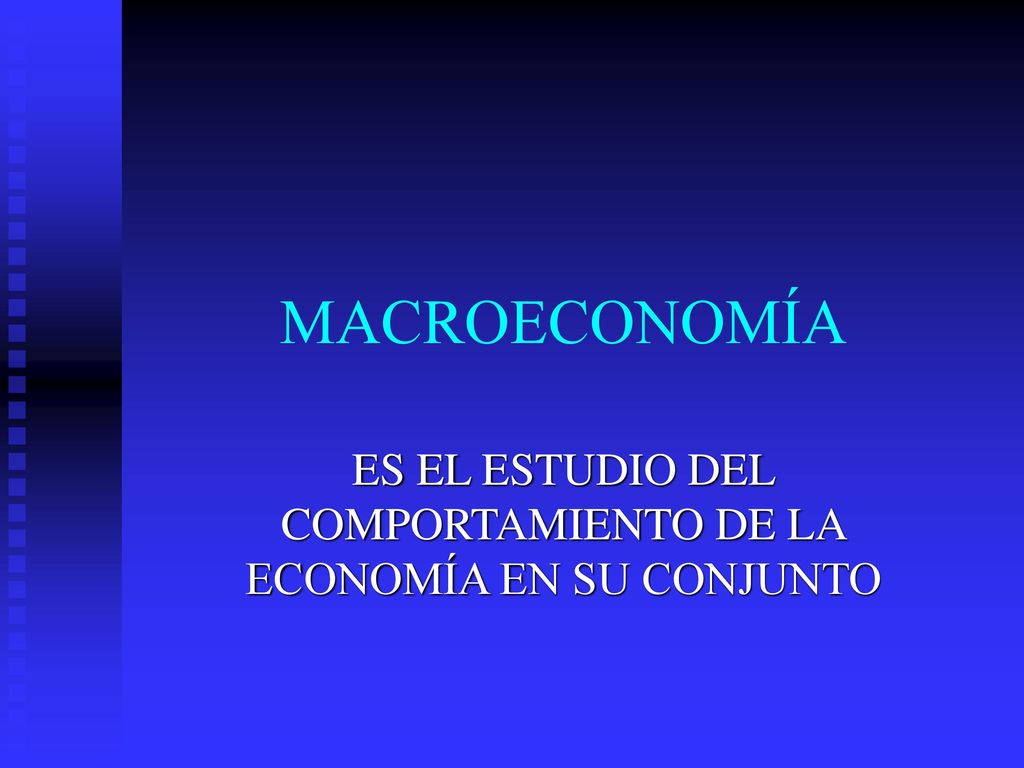 ES EL ESTUDIO DEL COMPORTAMIENTO DE LA ECONOMÍA EN SU CONJUNTO