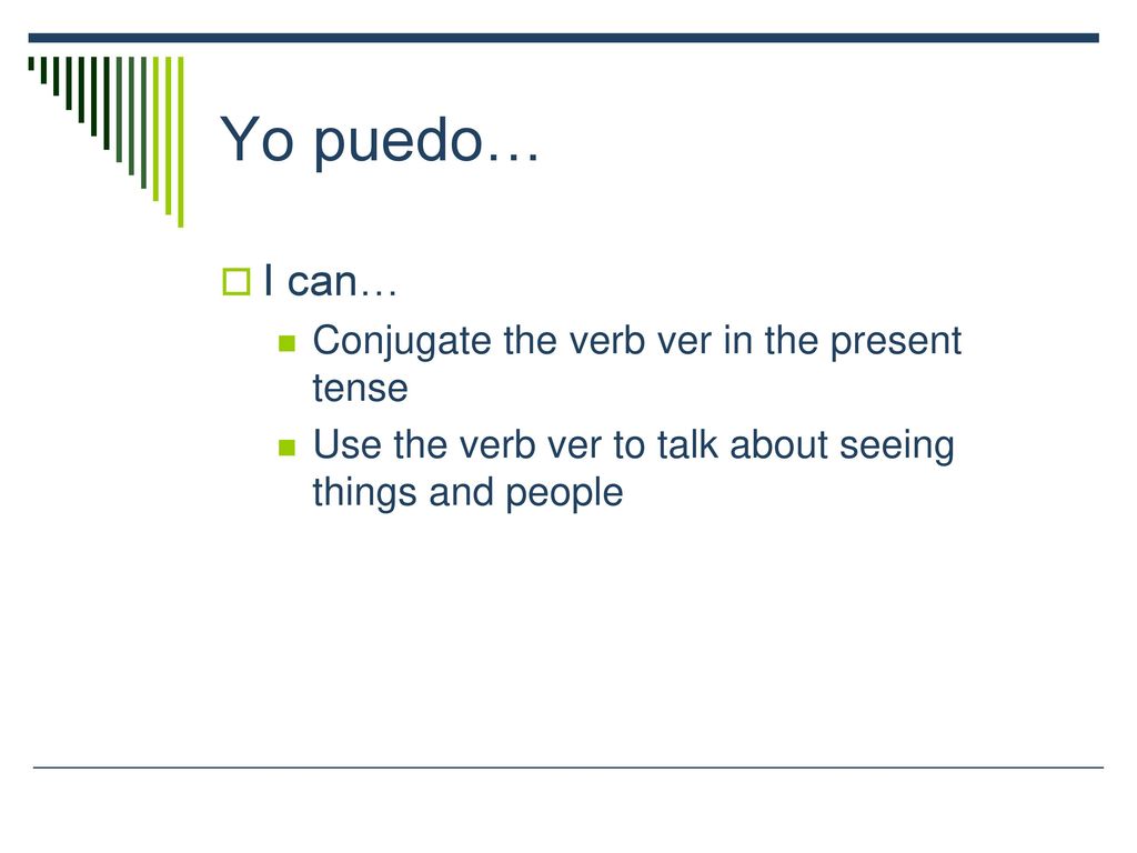 Yo puedo… I can… Conjugate the verb ver in the present tense