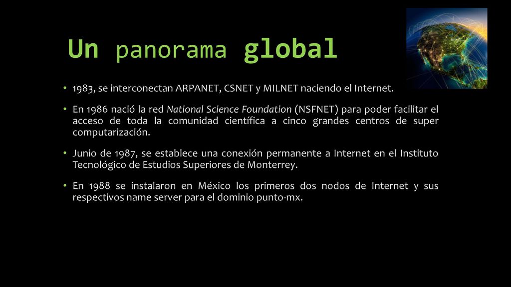 Un panorama global 1983, se interconectan ARPANET, CSNET y MILNET naciendo el Internet.