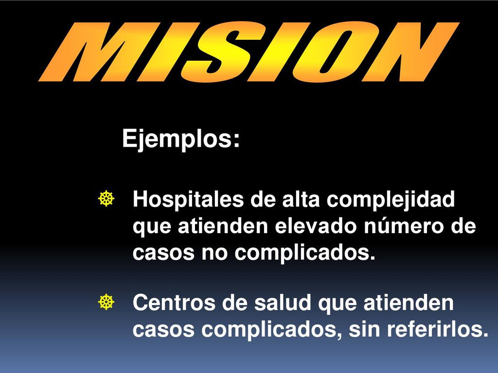 MISION Ejemplos: Hospitales de alta complejidad que atienden elevado número de casos no complicados.