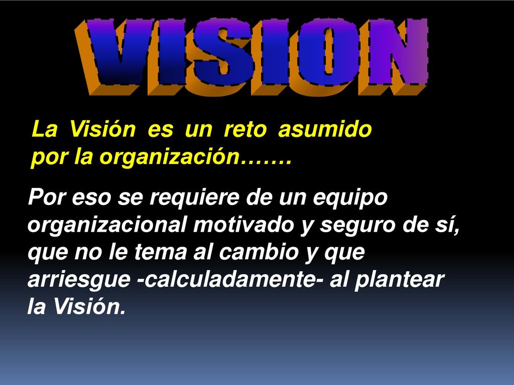 VISION La Visión es un reto asumido por la organización…….
