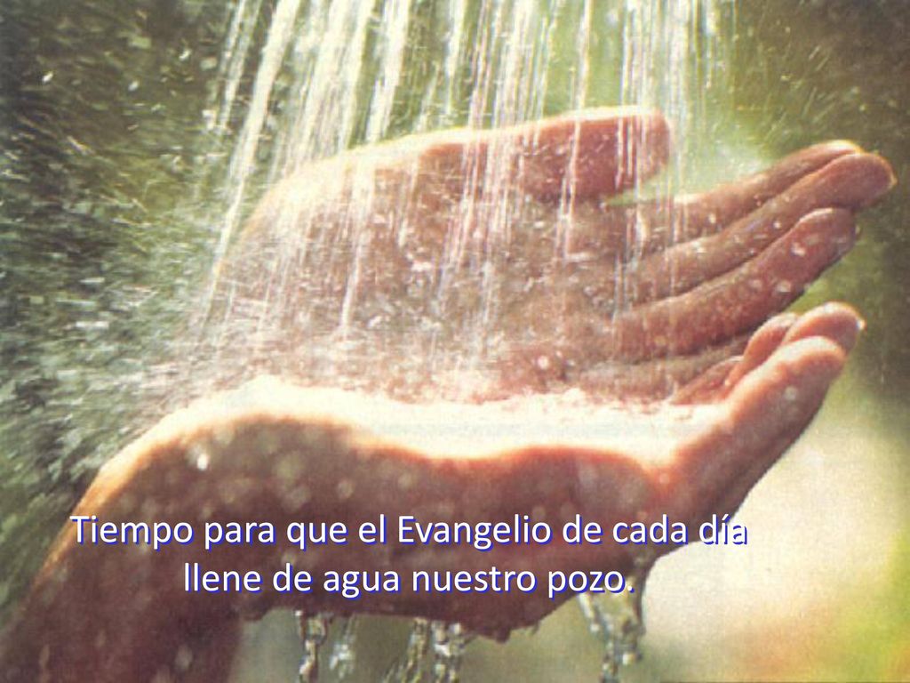 Tiempo para que el Evangelio de cada día llene de agua nuestro pozo.