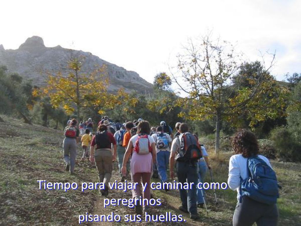 Tiempo para viajar y caminar como peregrinos pisando sus huellas.