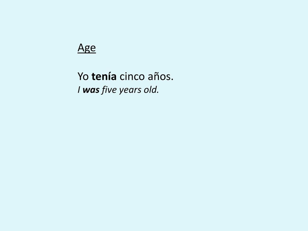 Age Yo tenía cinco años. I was five years old.