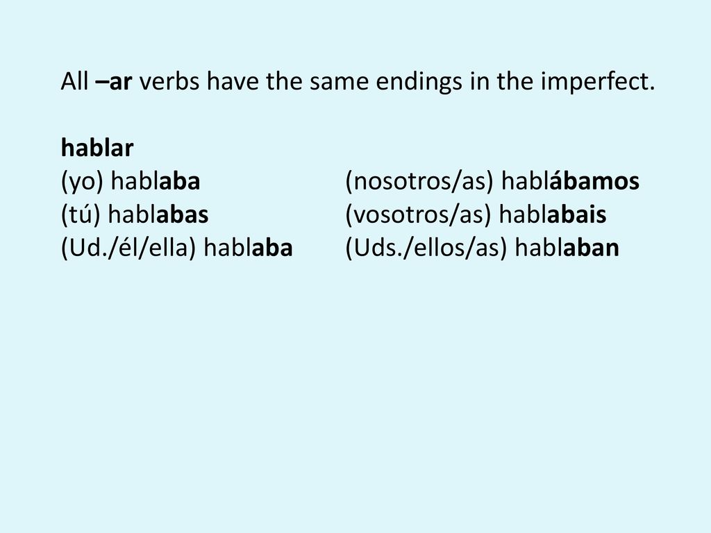 All –ar verbs have the same endings in the imperfect.