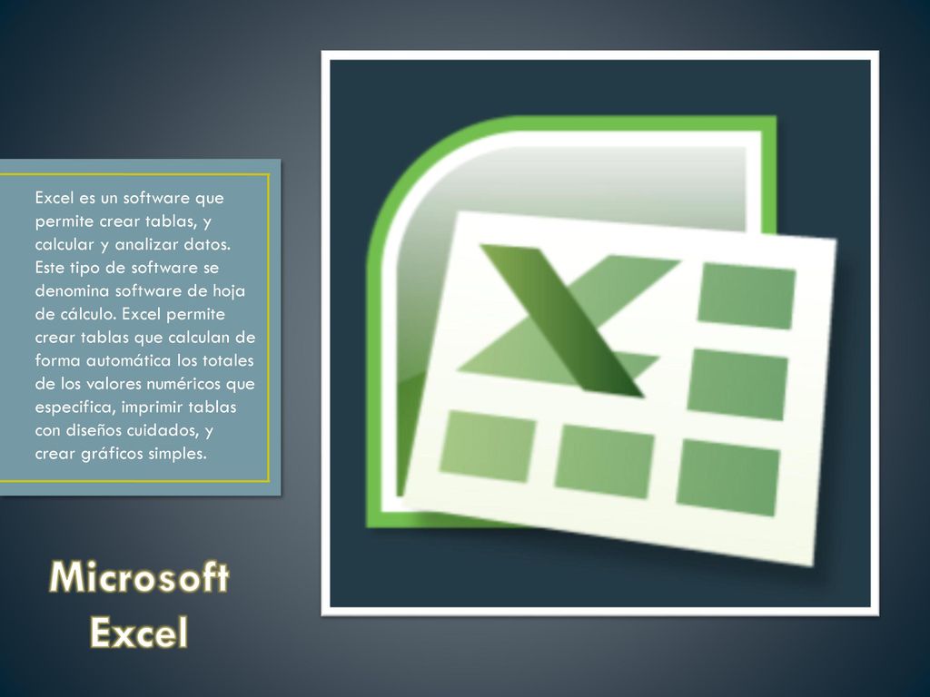 Excel es un software que permite crear tablas, y calcular y analizar datos. Este tipo de software se denomina software de hoja de cálculo. Excel permite crear tablas que calculan de forma automática los totales de los valores numéricos que especifica, imprimir tablas con diseños cuidados, y crear gráficos simples.