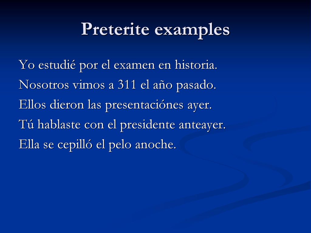 Preterite examples Yo estudié por el examen en historia.