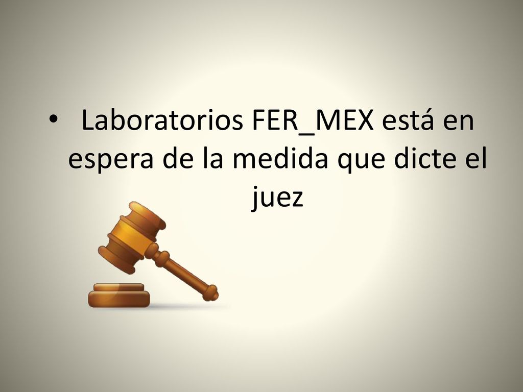 Laboratorios FER_MEX está en espera de la medida que dicte el juez