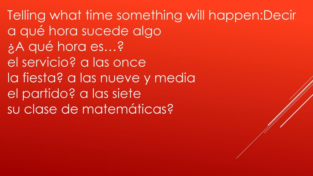 Telling what time something will happen:Decir a qué hora sucede algo