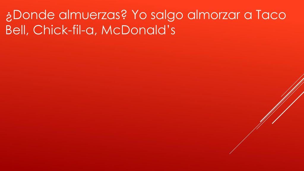¿Donde almuerzas Yo salgo almorzar a Taco Bell, Chick-fil-a, McDonald’s