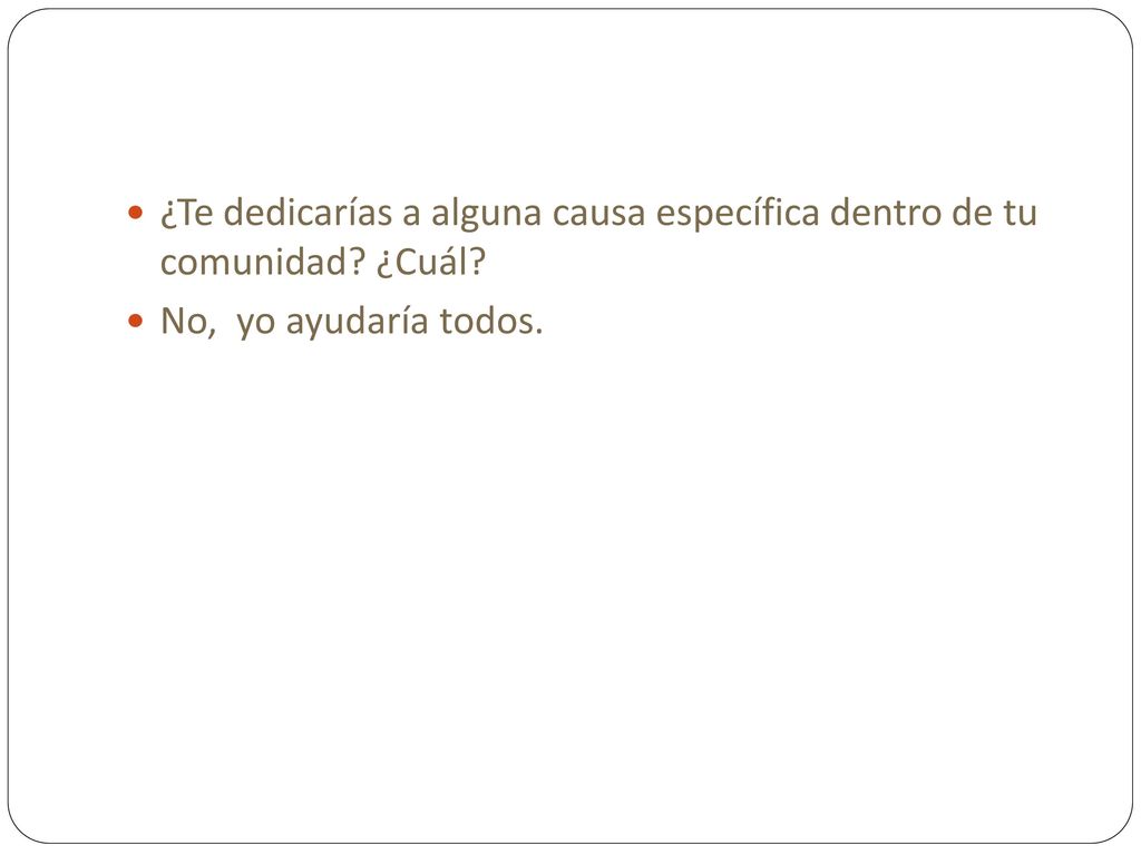 ¿Te dedicarías a alguna causa específica dentro de tu comunidad ¿Cuál
