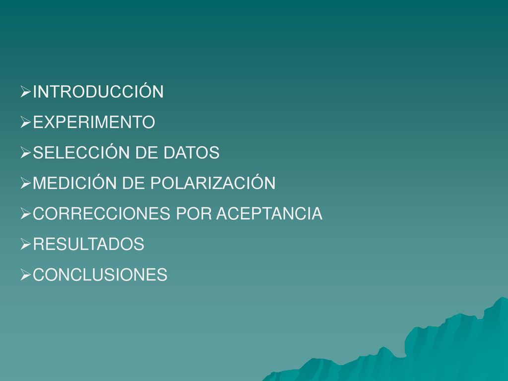INTRODUCCIÓN EXPERIMENTO. SELECCIÓN DE DATOS. MEDICIÓN DE POLARIZACIÓN. CORRECCIONES POR ACEPTANCIA.