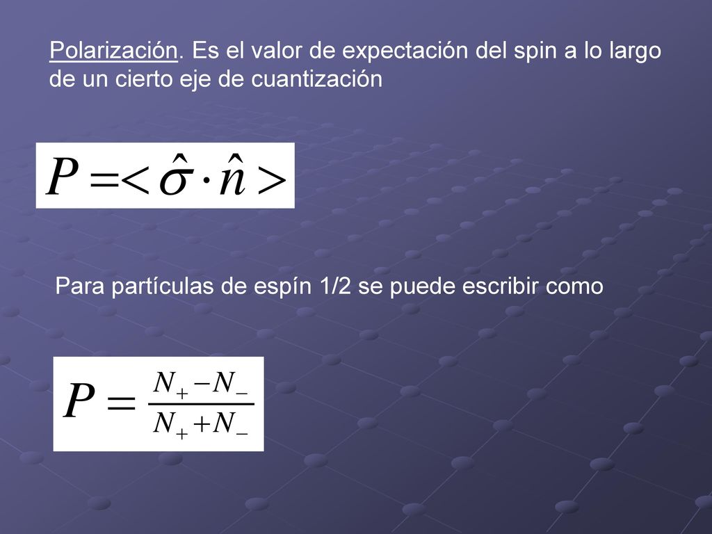 Polarización. Es el valor de expectación del spin a lo largo de un cierto eje de cuantización