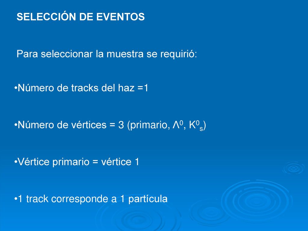 SELECCIÓN DE EVENTOS Para seleccionar la muestra se requirió: Número de tracks del haz =1. Número de vértices = 3 (primario, Λ0, K0s)