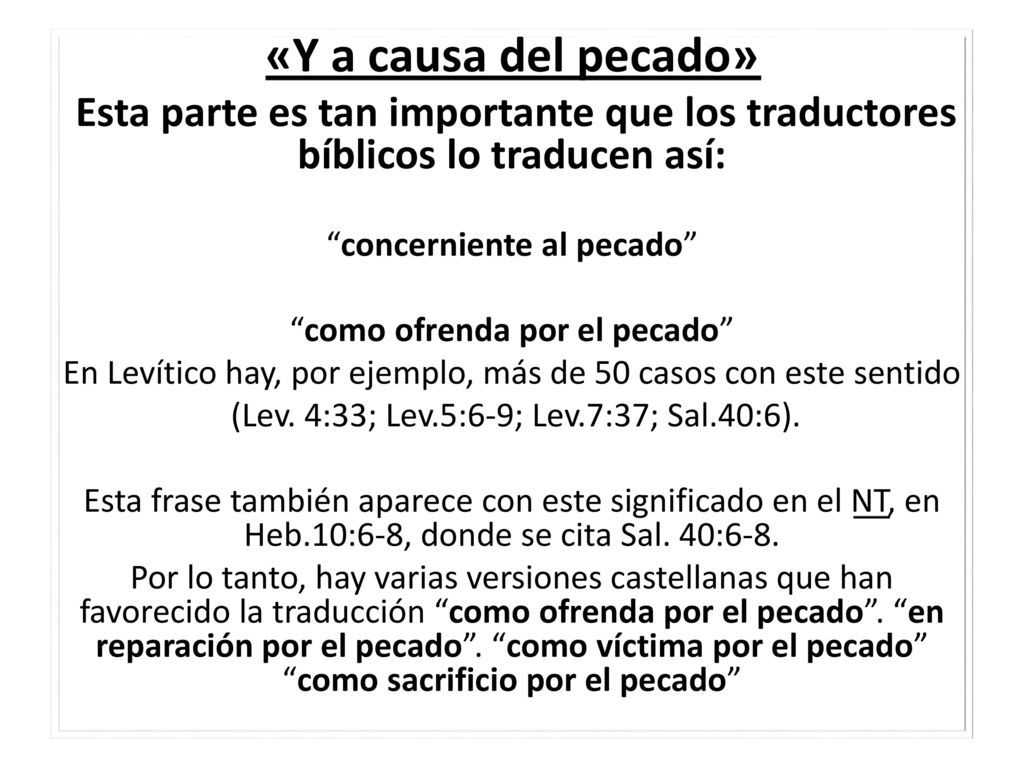 «Y a causa del pecado» Esta parte es tan importante que los traductores bíblicos lo traducen así: concerniente al pecado