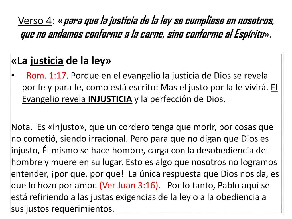 Verso 4: «para que la justicia de la ley se cumpliese en nosotros, que no andamos conforme a la carne, sino conforme al Espíritu».