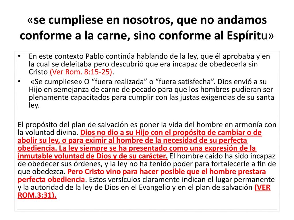 «se cumpliese en nosotros, que no andamos conforme a la carne, sino conforme al Espíritu»