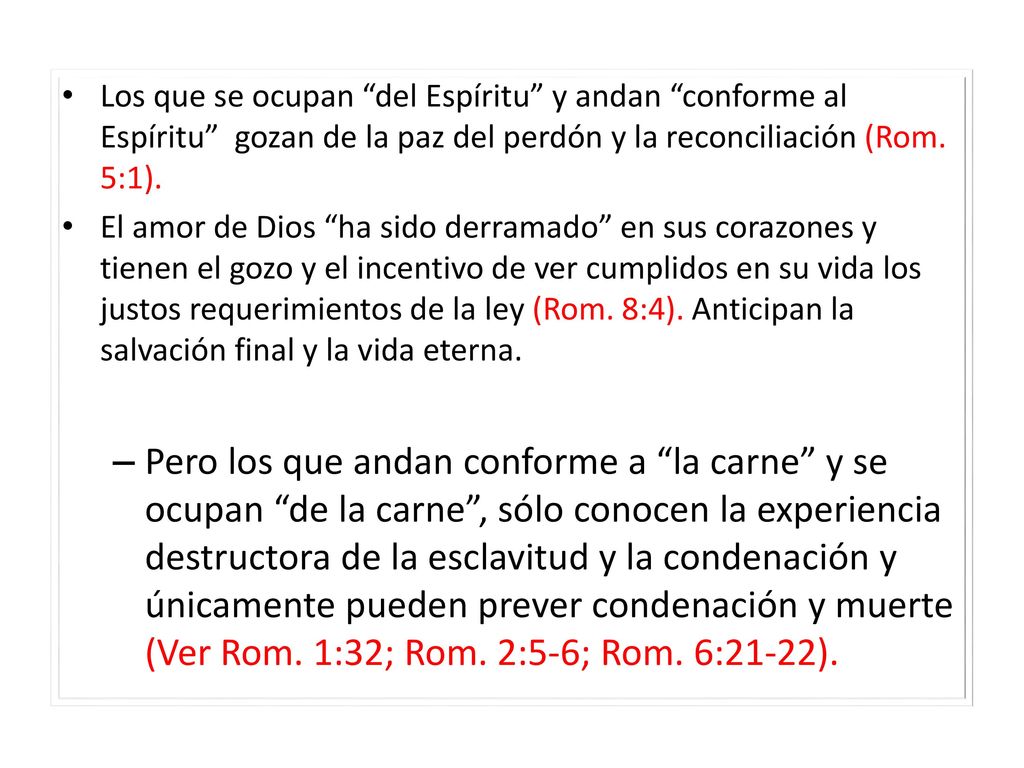 Los que se ocupan del Espíritu y andan conforme al Espíritu gozan de la paz del perdón y la reconciliación (Rom. 5:1).
