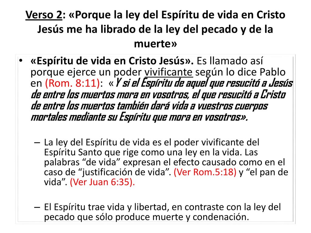 Verso 2: «Porque la ley del Espíritu de vida en Cristo Jesús me ha librado de la ley del pecado y de la muerte»