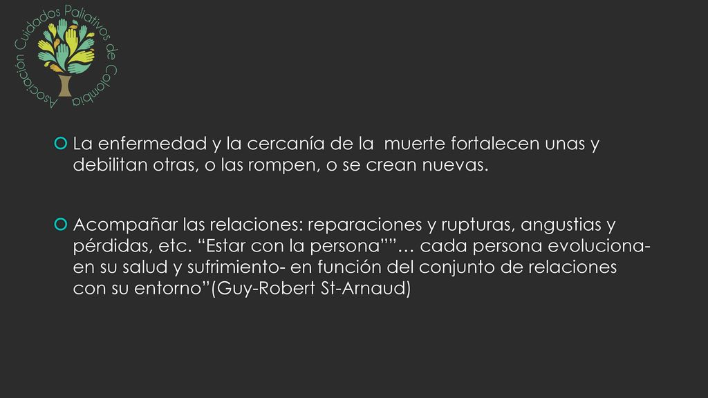 La enfermedad y la cercanía de la muerte fortalecen unas y debilitan otras, o las rompen, o se crean nuevas.