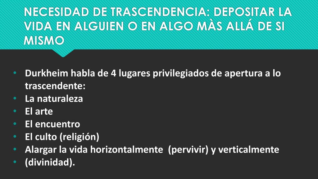 NECESIDAD DE TRASCENDENCIA: DEPOSITAR LA VIDA EN ALGUIEN O EN ALGO MÀS ALLÁ DE SI MISMO