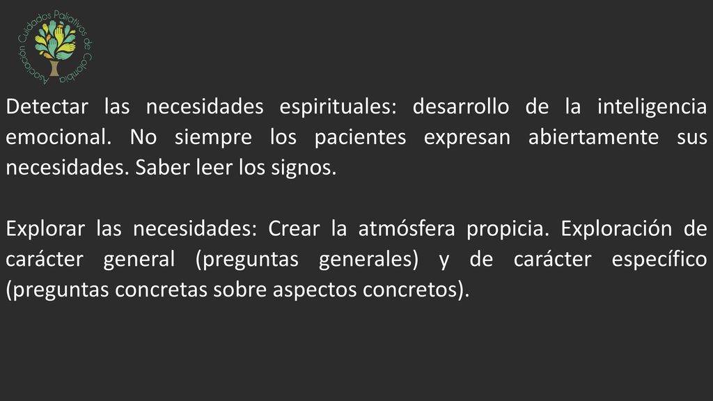 Detectar las necesidades espirituales: desarrollo de la inteligencia emocional. No siempre los pacientes expresan abiertamente sus necesidades. Saber leer los signos.
