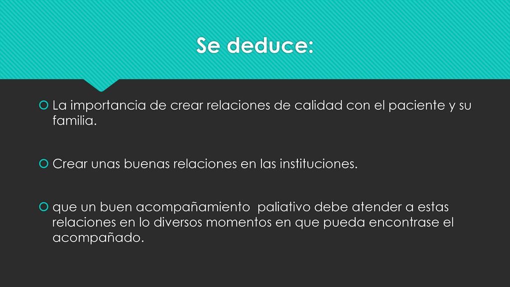 Se deduce: La importancia de crear relaciones de calidad con el paciente y su familia. Crear unas buenas relaciones en las instituciones.