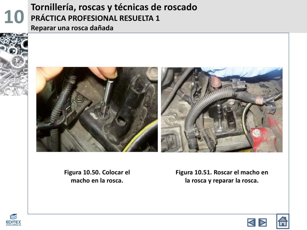 10 Tornillería, roscas y técnicas de roscado PRÁCTICA PROFESIONAL RESUELTA 1 Reparar una rosca dañada.