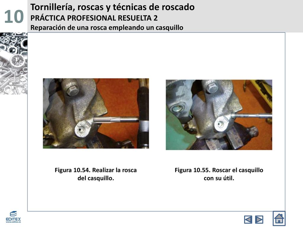 10 Tornillería, roscas y técnicas de roscado PRÁCTICA PROFESIONAL RESUELTA 2 Reparación de una rosca empleando un casquillo.