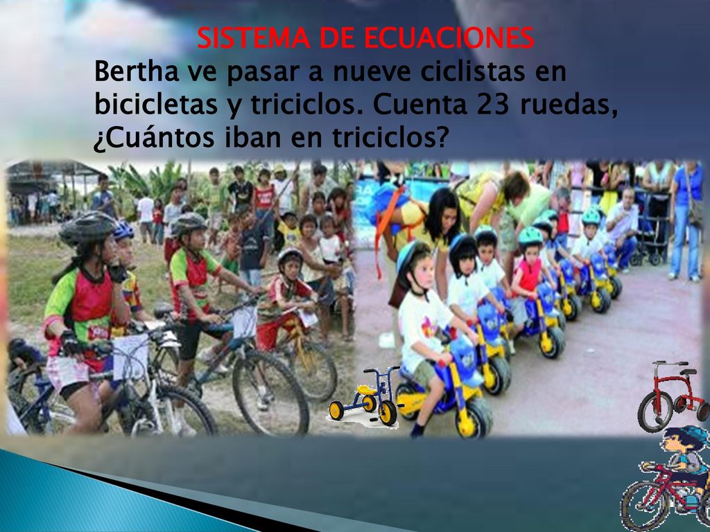 SISTEMA DE ECUACIONES Bertha ve pasar a nueve ciclistas en bicicletas y triciclos.
