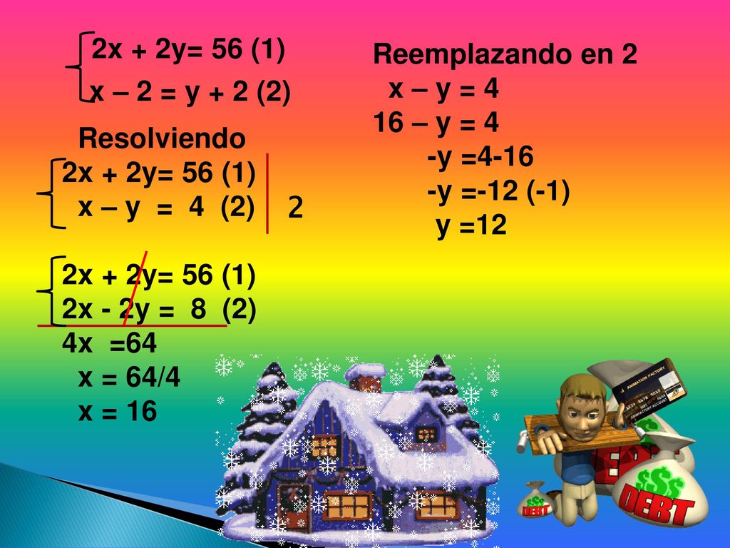 2x + 2y= 56 (1) Reemplazando en 2. x – y = – y = 4. -y = y =-12 (-1) y =12. x – 2 = y + 2 (2)