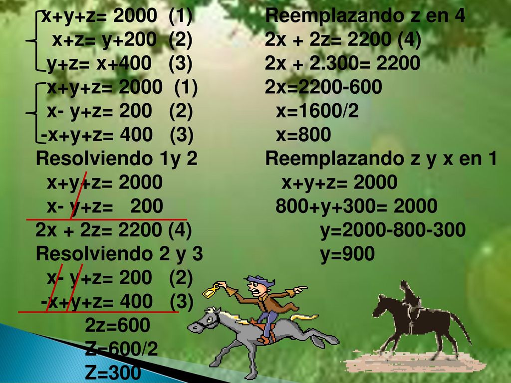 x+y+z= 2000 (1) x+z= y+200 (2) y+z= x+400 (3) x- y+z= 200 (2) -x+y+z= 400 (3) Resolviendo 1y 2.