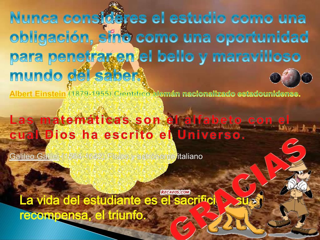 Nunca consideres el estudio como una obligación, sino como una oportunidad para penetrar en el bello y maravilloso mundo del saber.