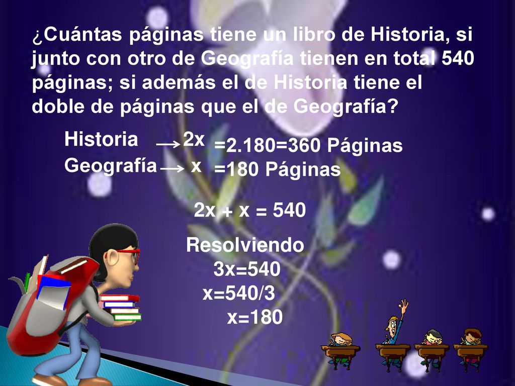 ¿Cuántas páginas tiene un libro de Historia, si junto con otro de Geografía tienen en total 540 páginas; si además el de Historia tiene el doble de páginas que el de Geografía