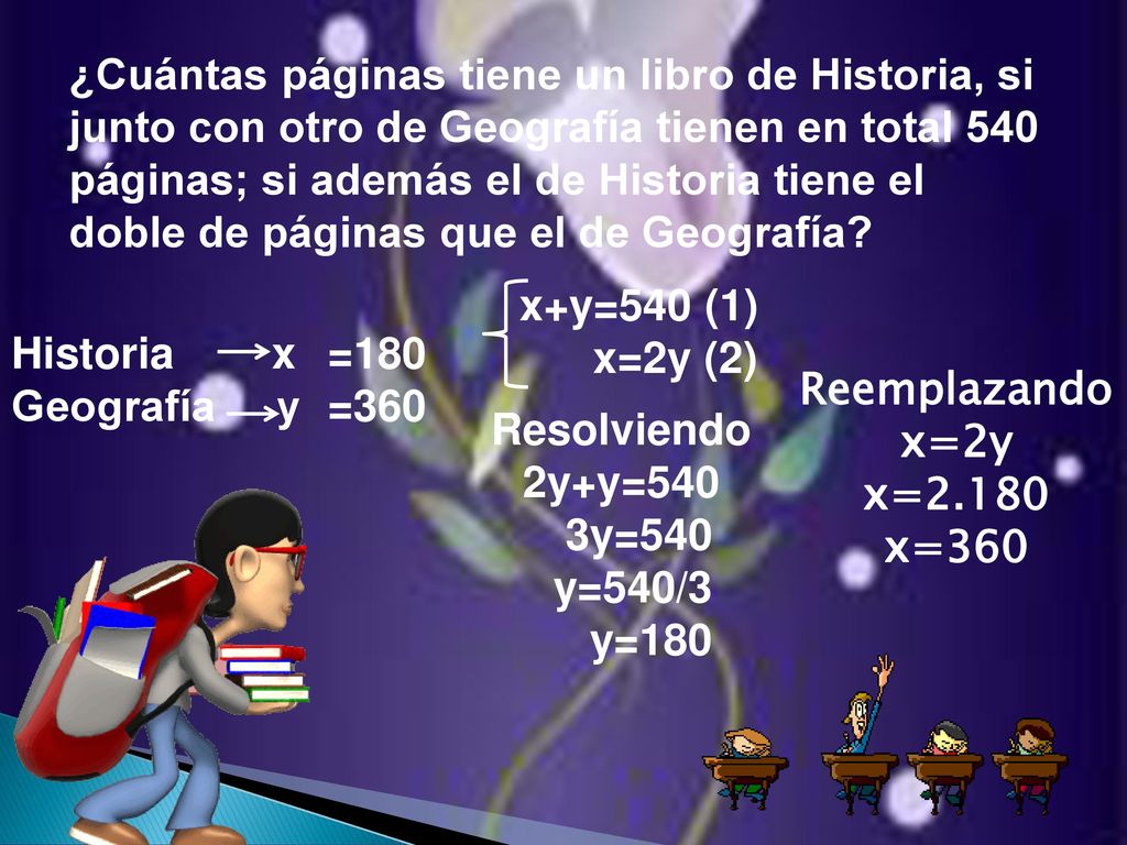 ¿Cuántas páginas tiene un libro de Historia, si junto con otro de Geografía tienen en total 540 páginas; si además el de Historia tiene el doble de páginas que el de Geografía