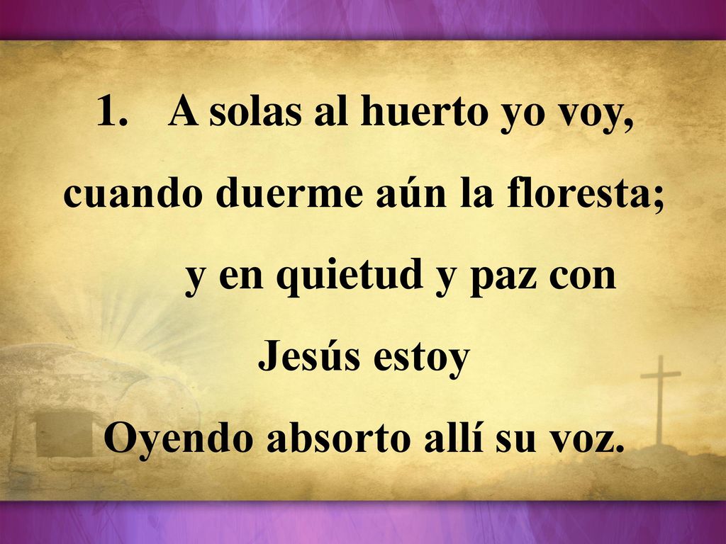 cuando duerme aún la floresta; y en quietud y paz con