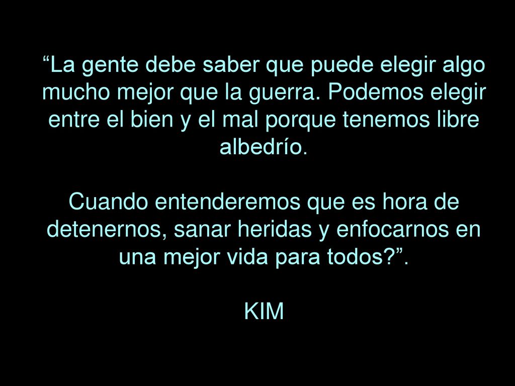 La gente debe saber que puede elegir algo mucho mejor que la guerra