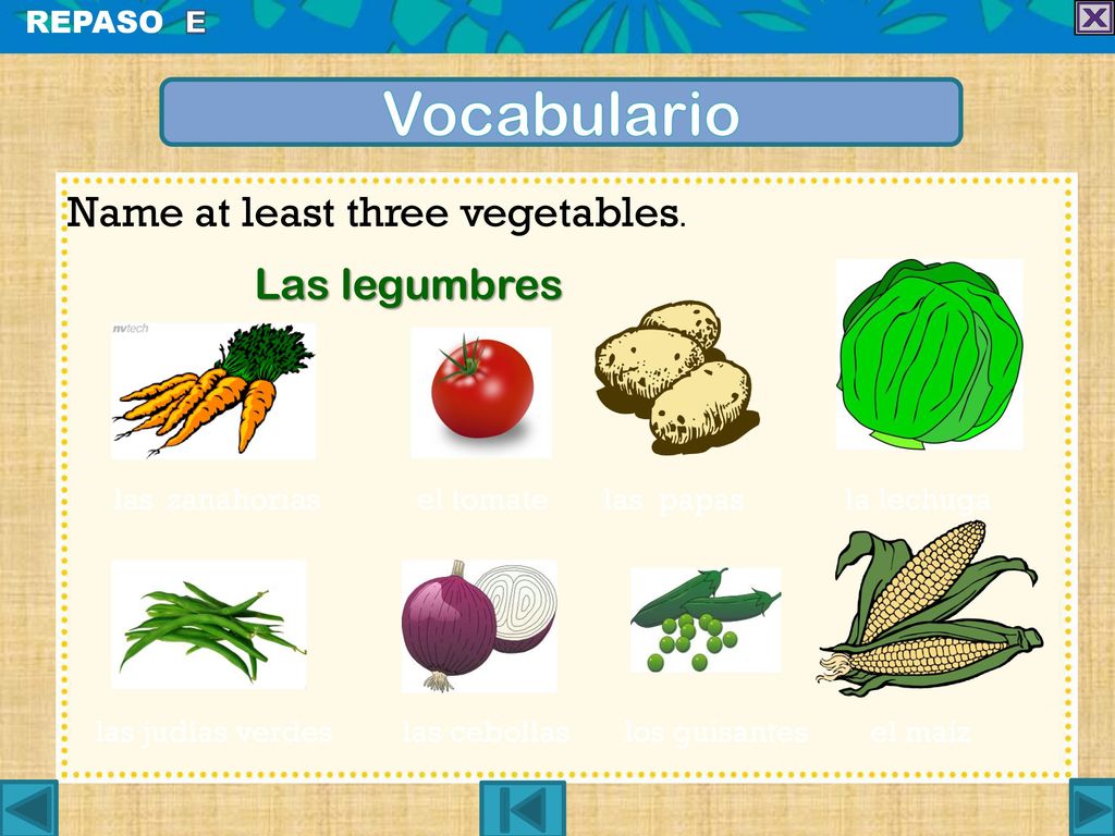 Vocabulario Name at least three vegetables. Las legumbres REPASO E