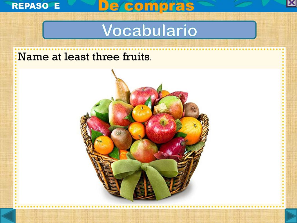 De compras REPASO E Vocabulario Name at least three fruits.