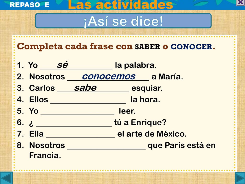 ¡Así se dice! Las actividades Completa cada frase con saber o conocer.