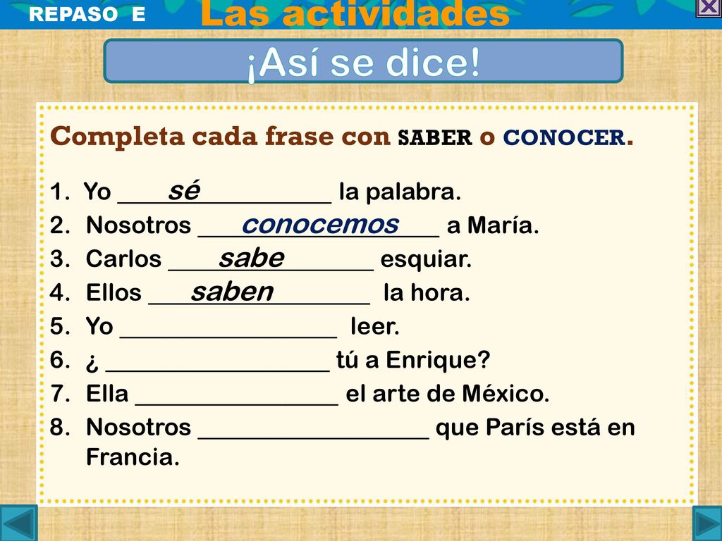 ¡Así se dice! Las actividades Completa cada frase con saber o conocer.