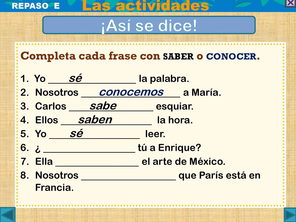 ¡Así se dice! Las actividades Completa cada frase con saber o conocer.
