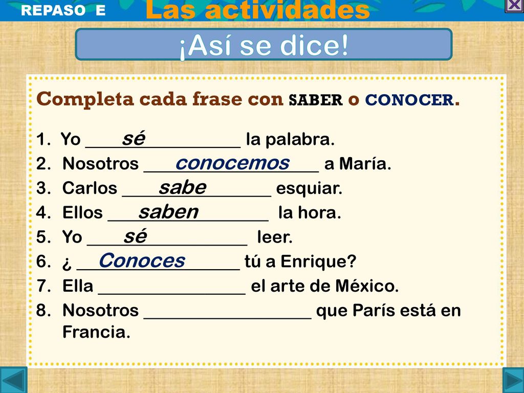 ¡Así se dice! Las actividades Completa cada frase con saber o conocer.
