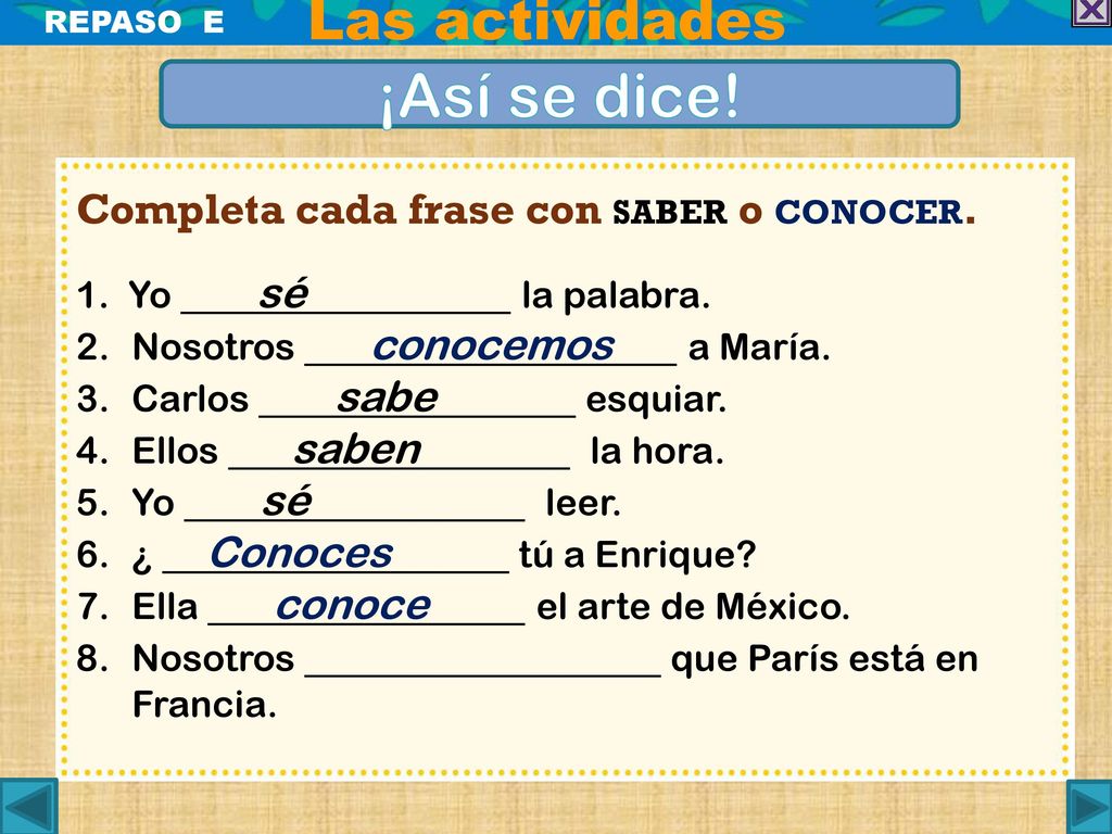¡Así se dice! Las actividades Completa cada frase con saber o conocer.