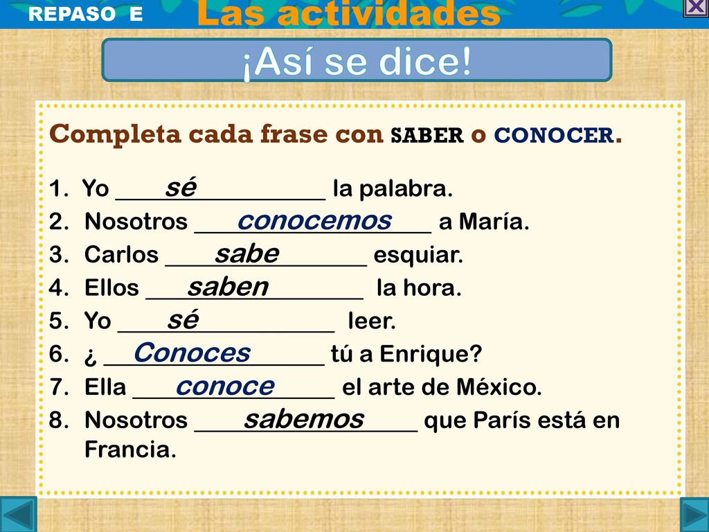 ¡Así se dice! Las actividades Completa cada frase con saber o conocer.